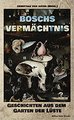 Boschs Vermächtnis: Geschichten aus dem Garten der Lüste